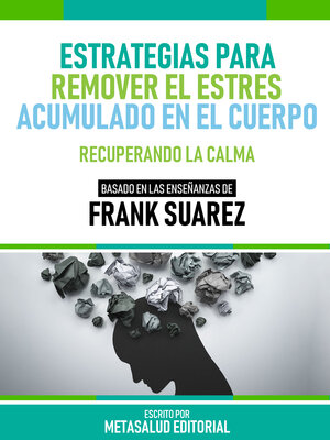 cover image of Estrategias Para Remover El Estrés Acumulado En El Cuerpo--Basado En Las Enseñanzas De Frank Suarez